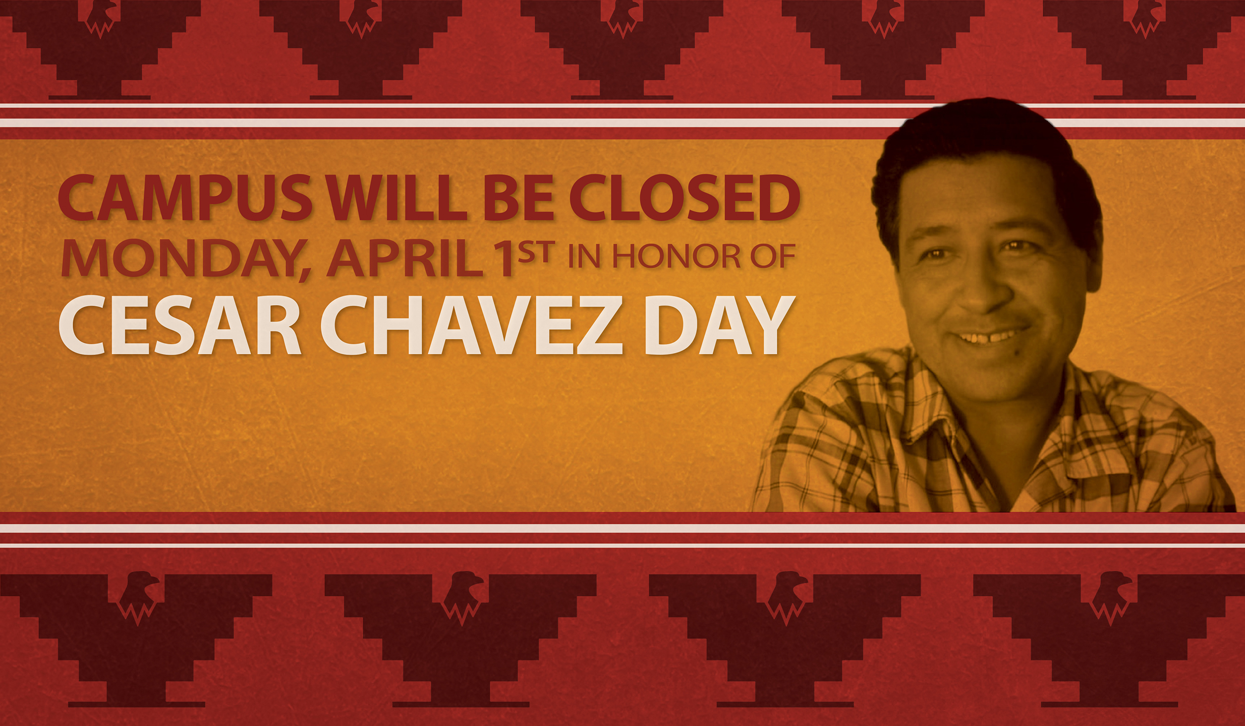 Campus will be closed Monday, April 1st in honor of Cesar Chavez Day.