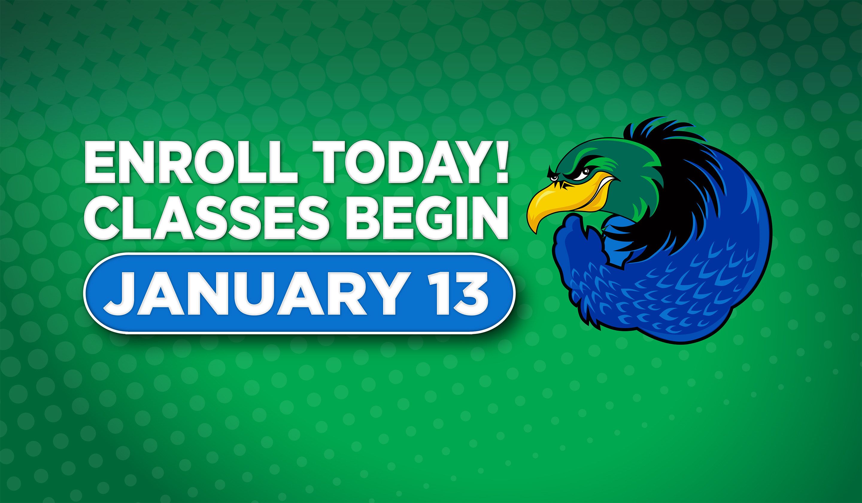 Enroll Today! Classes Begin January 13th.