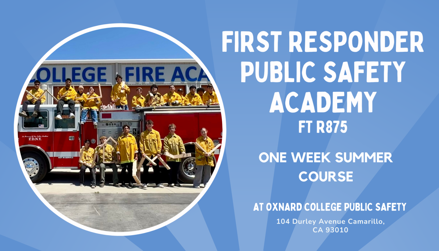 A group of people in yellow uniforms pose on and around a fire truck in front of a building labeled "College Fire Academy." Text reads, "First Responder Public Safety Academy FT R875 One Week Summer Course at Oxnard College Public Safety, 104 Durley Avenue, Camarillo, CA 93010.