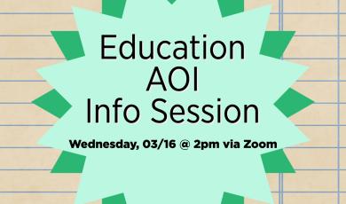 notebook paper background with green starburst and teal starburst overlaid, with text stating Education AOI Info Session Wednesday, 03/16 @ 2pm via Zoom