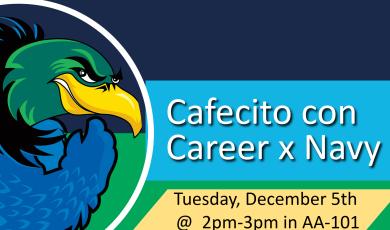 navy blue background with Oxnard College Condor logo on left side surrounded by white circle. Blue rectangular box behind text in white font: Cafecito con Career x Navy. Green rectangular shape below with yellow trapezoid on top surrounding text in black font: Tuesday, December 5th @ 2pm - 3pm in AA-101